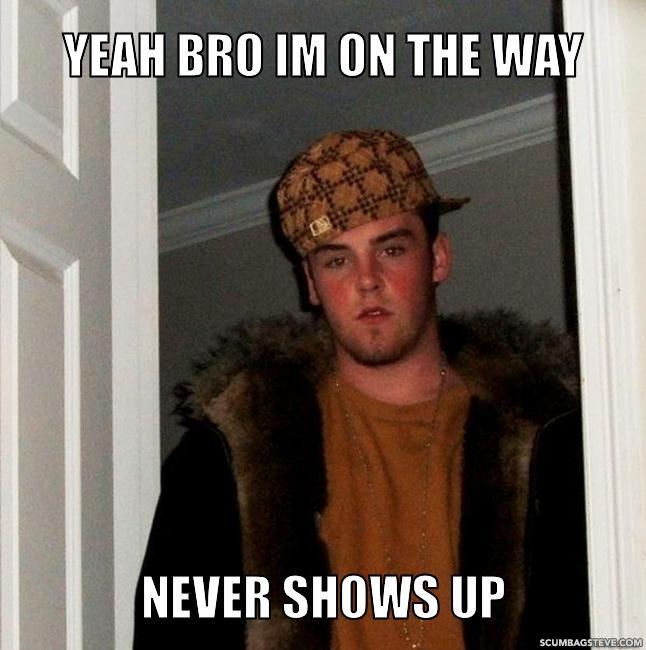 yeah-bro-im-on-the-way-never-shows-up-881fa2.jpg